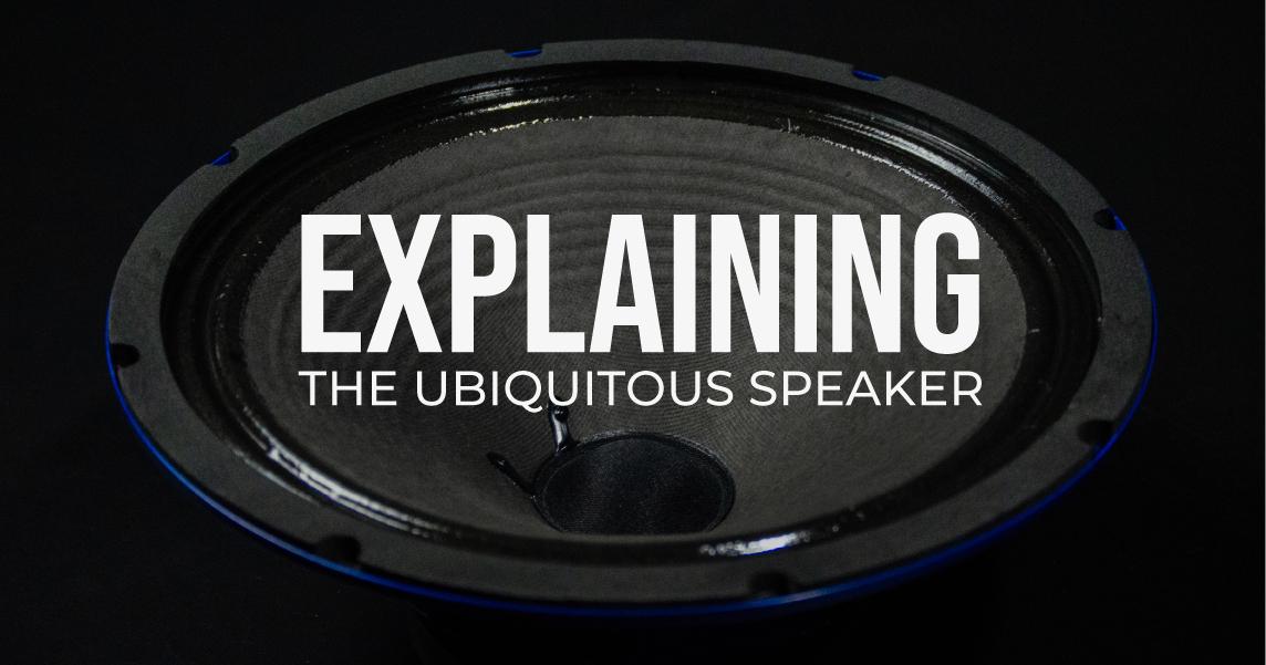 Explaining The Ubiquitous Speaker